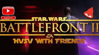 Battlefront 2: HvsV With Friends