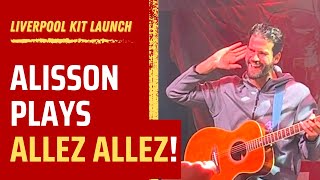 ALISSON plays Allez Allez on the guitar at LFC Kit Launch