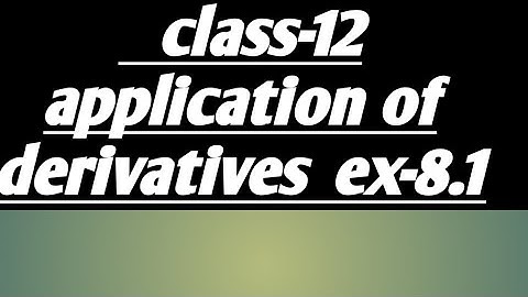 Application of derivatives/class12th/chapter-8|L-1|ex-8.1