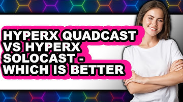 HyperX QuadCast vs HyperX SoloCast: Which is Better for Gaming?