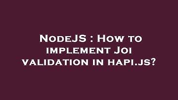 NodeJS : How to implement Joi validation in hapi.js?