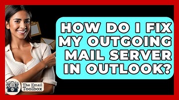 How Do I Fix My Outgoing Mail Server In Outlook? - TheEmailToolbox.com