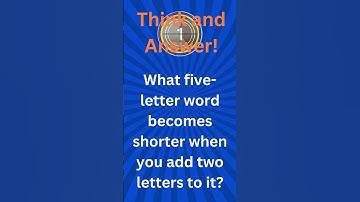 What five-letter word becomes shorter when you add two letters to it?