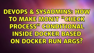 How to make Monit "check process" conditional inside docker based on docker run args? Profile