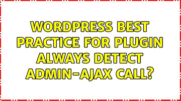 Wordpress: Best practice for plugin: always detect admin-ajax call?