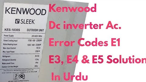 Kenwood Dc Inverter Air Conditioner Error Codes E1, E3, E4 & E5 Solutions In Urdu Hindi