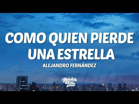 Alejandro Fernández - Como Quien Pierde Una Estrella (Letra/Lyrics)