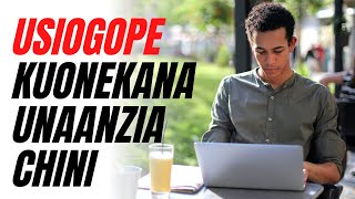 USIOGOPE KUONEKANA UNAANZIA CHINI