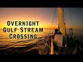 Overnight Gulf Stream Crossing To The Bahamas | Sailboat Story 266