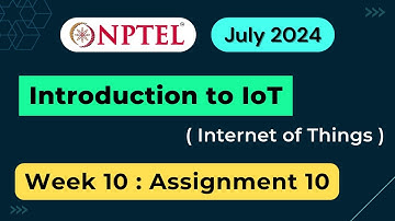 NPTEL Introduction to IoT (Internet of Things) Week 10 Assignment 10 Quiz Answers | 2024 July