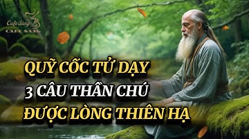 Quỹ Cốc Tử Dạy 3 Câu Thần Chú “Để Được Lòng Thiên Hạ | Cafe Sáng
