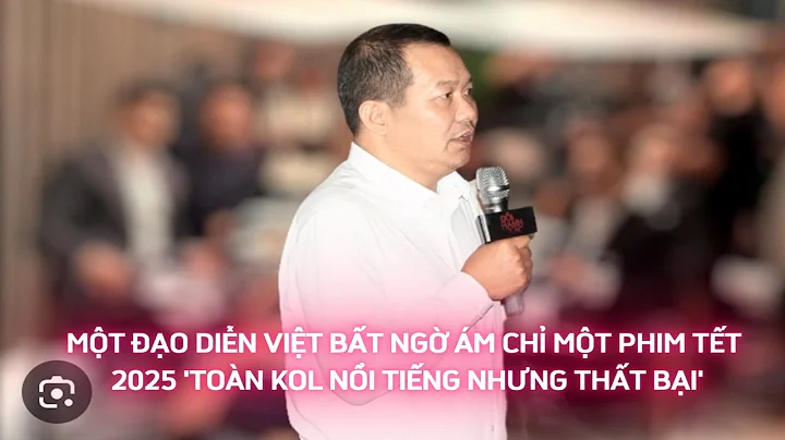 Một đạo diễn Việt bất ngờ ám chỉ một phim Tết 2025 'toàn KOL nổi tiếng nhưng thất bại'