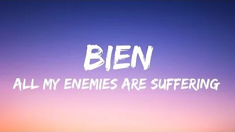 BIEN - All My Enemies Are Suffering ( LYRICS)