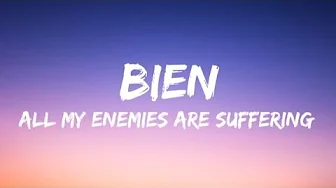BIEN - All My Enemies Are Suffering ( LYRICS) BIEN - All My Enemies Are Suffering ( LYRICS)
