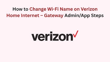 How to Change Wi-Fi Name on Verizon Home Internet – Gateway Admin/App Steps