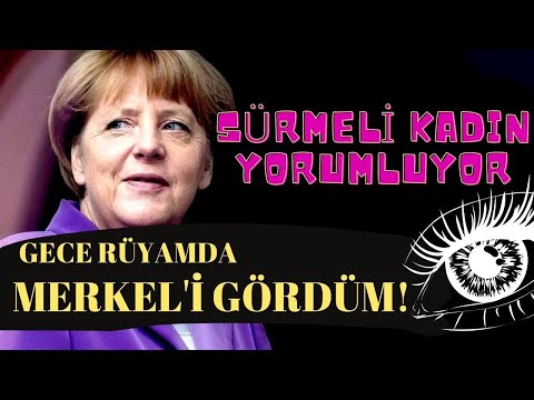 SÜRMELİ KADIN YORUMLUYOR: RÜYADA MERKEL'İ YA DA HERHANGİ BİR DEVLET ADAMI GÖRMEK NE ANLAMA GELİR?