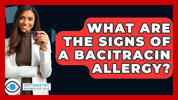 What Are The Signs Of A Bacitracin Allergy? - Optometry Knowledge Base