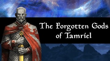 The Forgotten Gods and Saints of Tamriel (Part 2) - The Elder Scrolls Lore