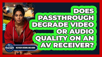 Does Passthrough Degrade Video Or Audio Quality On An AV Receiver? - NextGen Viewing and Audio