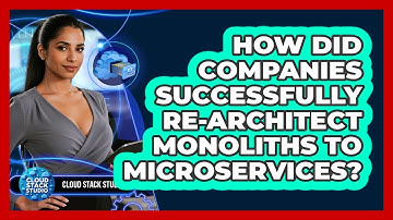 How Did Companies Successfully Re-architect Monoliths To Microservices? - Cloud Stack Studio
