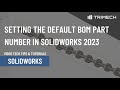 Setting the default bom part number in solidworks 2023