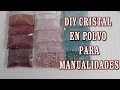 DIY COMO HACER CRISTAL EN POLVO PARA MANUALIDADES
