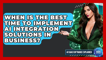 When Is the Best Time to Implement AI Integration Solutions in Business?