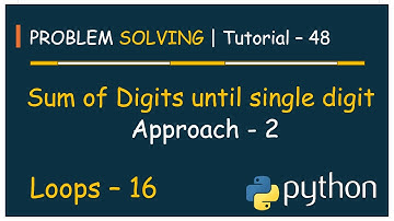 #48 Problem Solving Tutorial - 48 | Sum of digits of no. until Sum is Single Digit - App. 2 | Python
