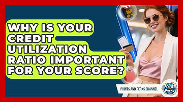 Why Is Your Credit Utilization Ratio Important For Your Score? - Points and Perks Channel
