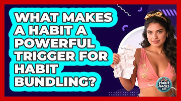 What Makes A Habit A Powerful Trigger For Habit Bundling? - Habit Hacks Hub