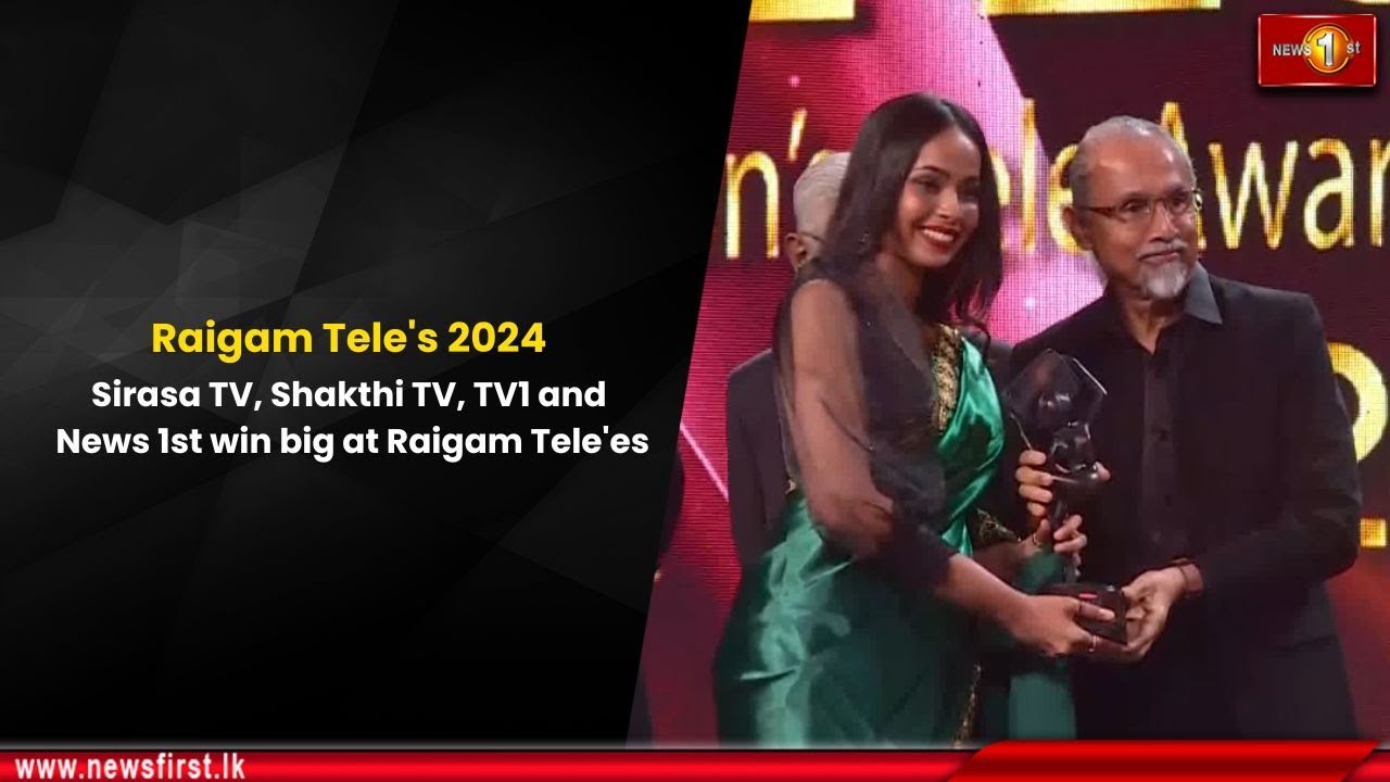 Raigam Tele's 2024: Sirasa TV, Shakthi TV, TV1 and News 1st win big at Raigam Tele'es