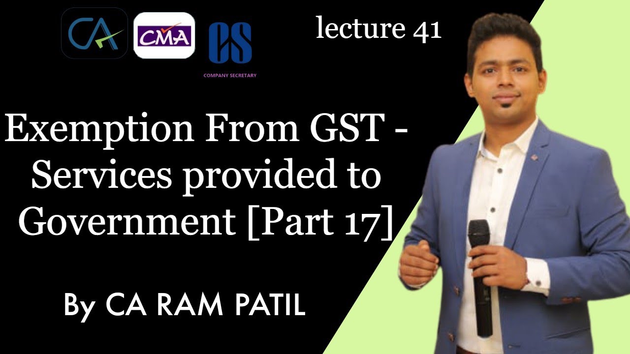 Lecture 41 Exemption From GST Services provided to Government [Part