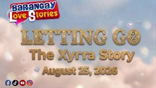 Barangay Love Stories | LETTING GO - XYRA | Papa Dudut