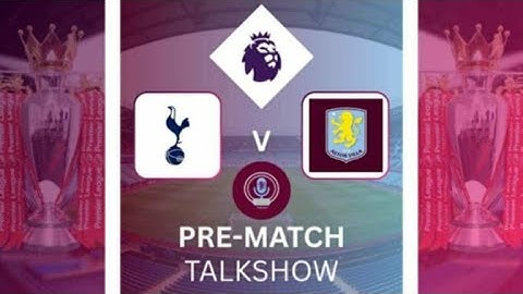MATCH PREVIEW | SPURS VS ASTON VILLA | CAN VILLA CONTINUE THEIR GOOD FORM?