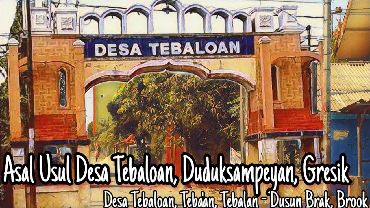 Desa Tebaloan Duduksampeyan Gresik || Asal Usul Dusun Brak Tebaloan