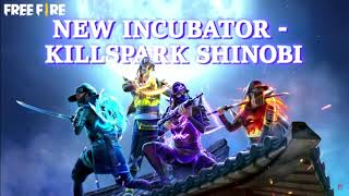 NEW INCUBATOR - KILLSPARK SHINOBI | Free Fire