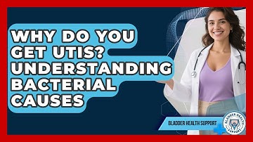Why Do You Get UTIs? Understanding Bacterial Causes - Bladder Health Support