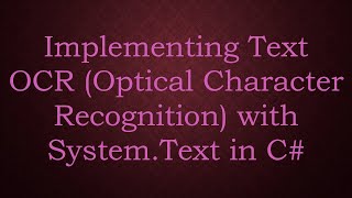 Implementing Text OCR (Optical Character Recognition) with System.Text in C#