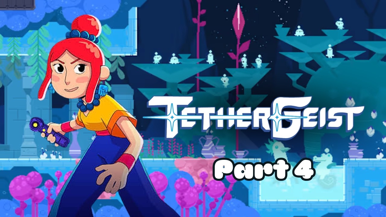 The Tether That Binds Me | Tethergeist | Part 4