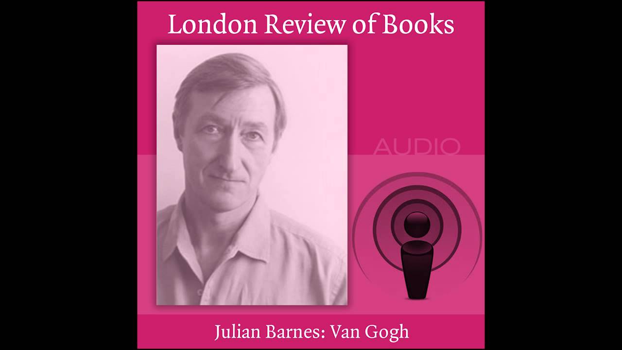 Julian Barnes On Van Gogh Youtube