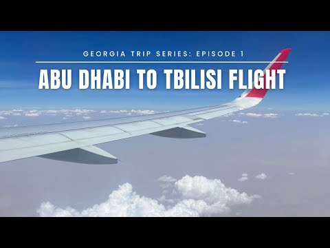 Abu Dhabi to Tbilisi Flight - Georgia Trip Series: Episode 1