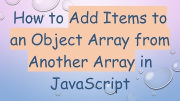 How to Add Items to an Object Array from Another Array in JavaScript