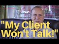 "My Client Won't Talk!"