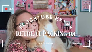 Flosstube Extra Retreat Packing 101