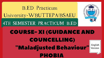 B.ED 4th SEMESTER Course(1.4.11) Guidance and Counseling - "MALADJUSTED BEHAVIOUR" PHOBIA (English)