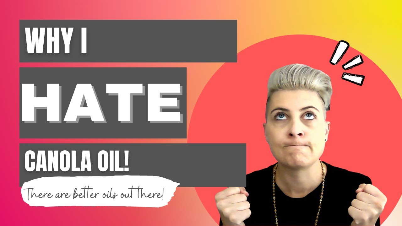 Why I HATE Canola Oil! WHY YOU SHOULD AVOID IT! YouTube