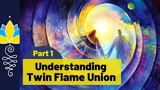 Understanding Twin Flame Union: Part 1