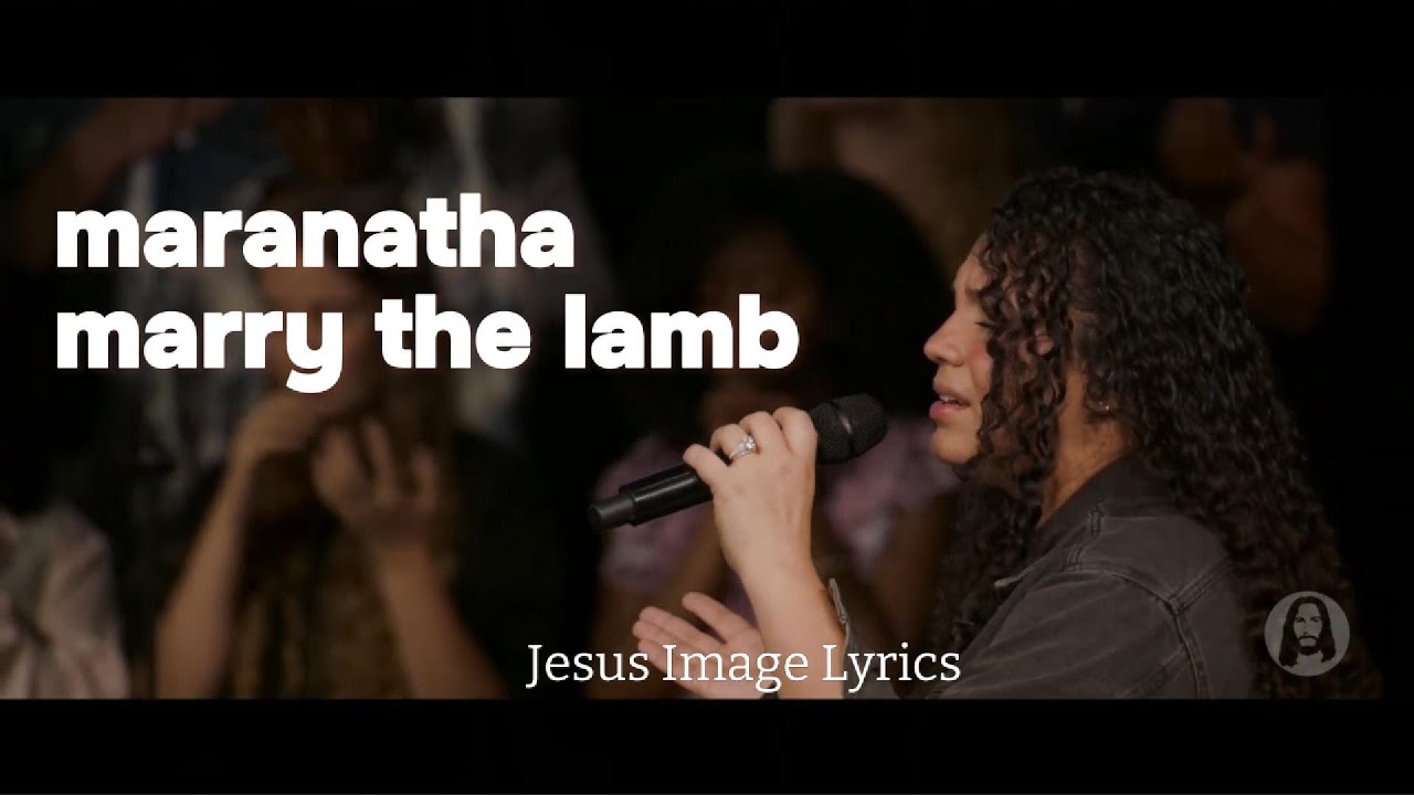 Maranatha, Come Lord Jesus | Marry the Lamb | Jesus Image Lyrics