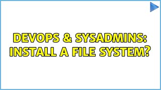 DevOps & SysAdmins: Install a file system? Profile