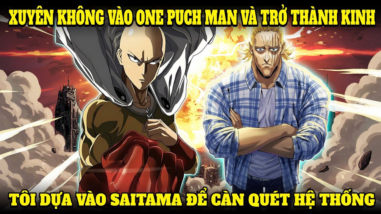 FANFIC ONE PUNCH MAN | XUYÊN KHÔNG THÀNH KING, MỖI NGÀY TÔI ĐỀU THỬ THÁCH RANH GIỚI SINH TỬ